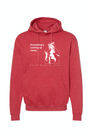 Everything's Coming Up Roses - St. Rose of Lima Hoodie Sweatshirt