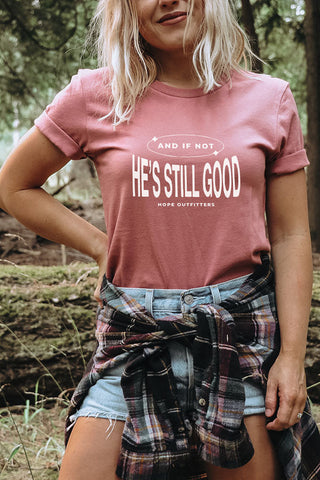 And If Not He's Still Good Tee