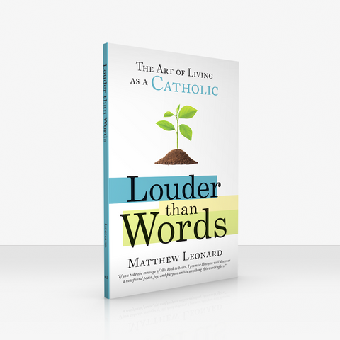 Louder Than Words: The Art of Living as a Catholic