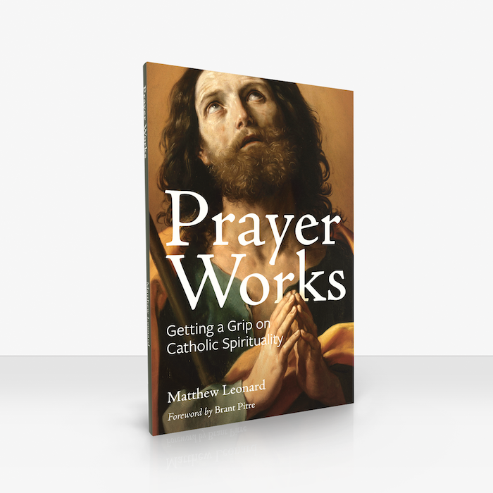 Prayer Works: Getting a Grip on Catholic Spirituality