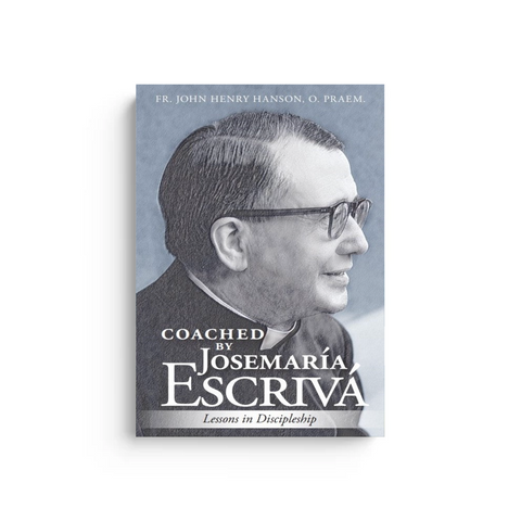 Coached by Josemaría Escrivá: Lessons in Discipleship