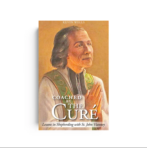 Coached by the Curé: Lessons in Shepherding with St. John Vianney