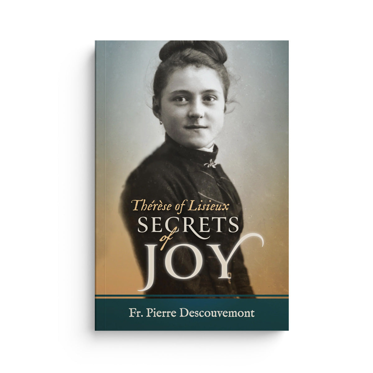 Therese of Lisieux Secrets of Joy