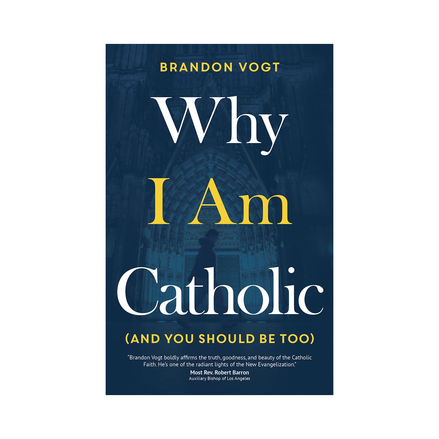 Why I Am Catholic (and You Should Be Too) [Paperback]