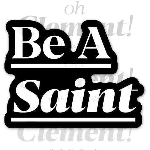 Be A Saint Sticker