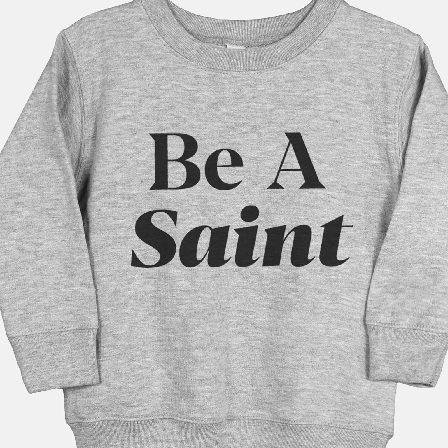 Be A Saint Catholic Toddler Sweatshirt Grey