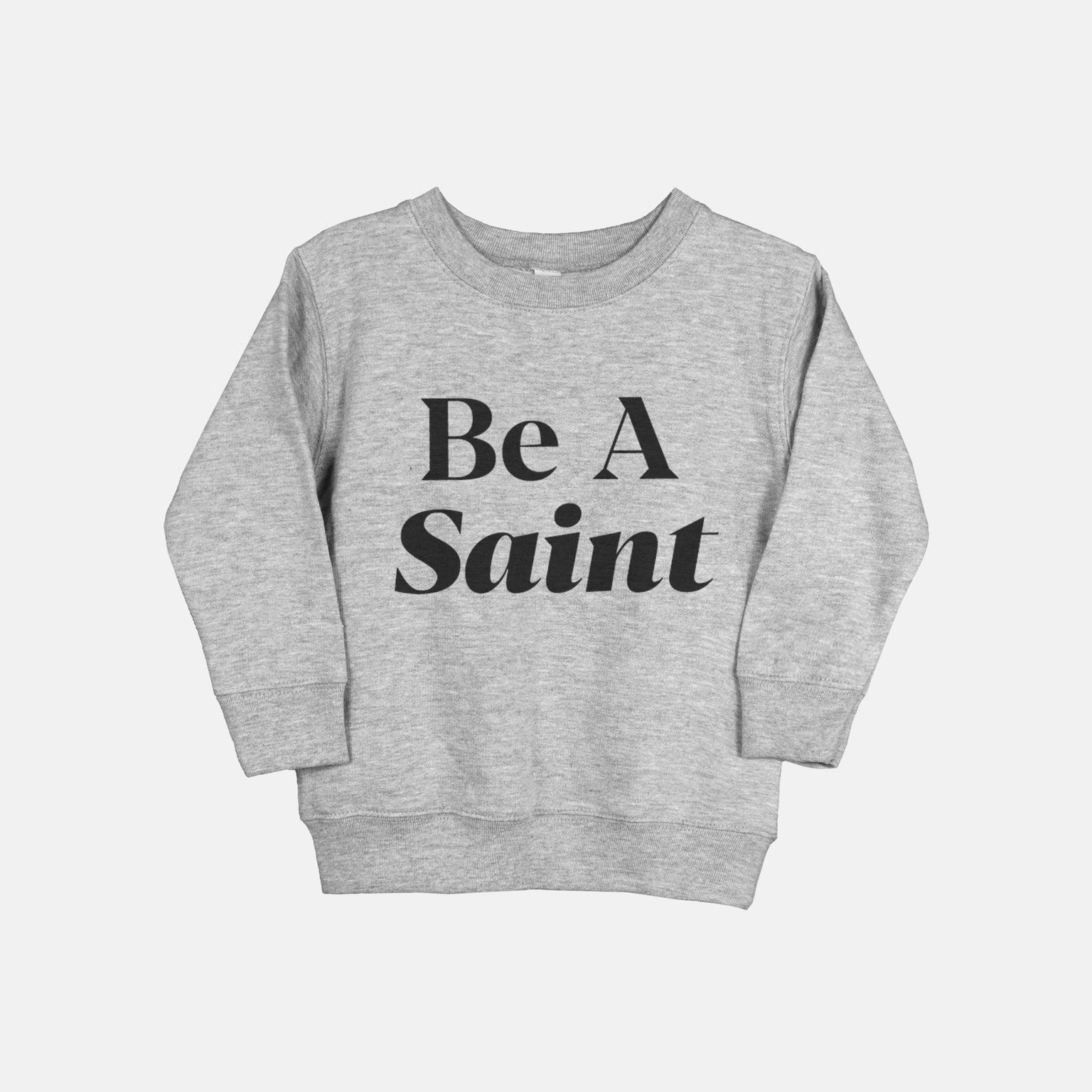 Be A Saint Catholic Toddler Sweatshirt Grey