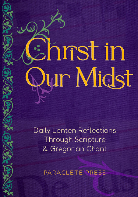 Christ in Our Midst: Daily Lenten Reflections Through Scripture and Gregorian Chant