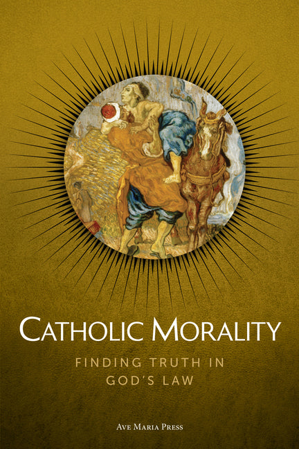 Catholic Morality: Finding Truth in God's Law Usccb Curriculum Framework Course VI (Morality) (Student)