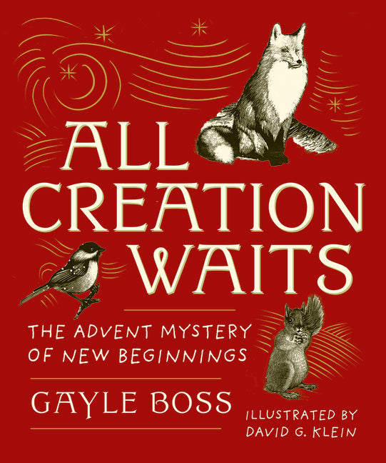 All Creation Waits -- Gift Edition: The Advent Mystery of New Beginnings (an Illustrated Advent Devotional with 25 Woodcut Animal Portraits) (New Edit