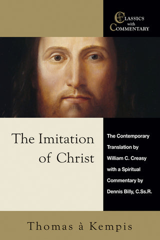 The Imitation of Christ: The Contemporary Translation by William C. Creasy with a Spiritual Commentary by Dennis Billy, C.Ss.R.