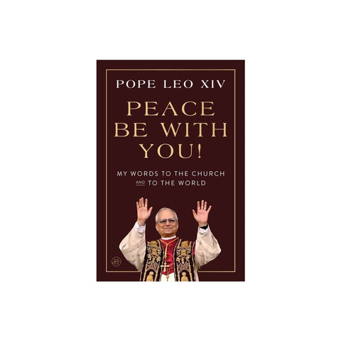 Peace Be with You!: My Words to the Church and to the World