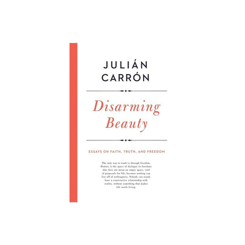 Disarming Beauty: Essays on Faith, Truth, and Freedom