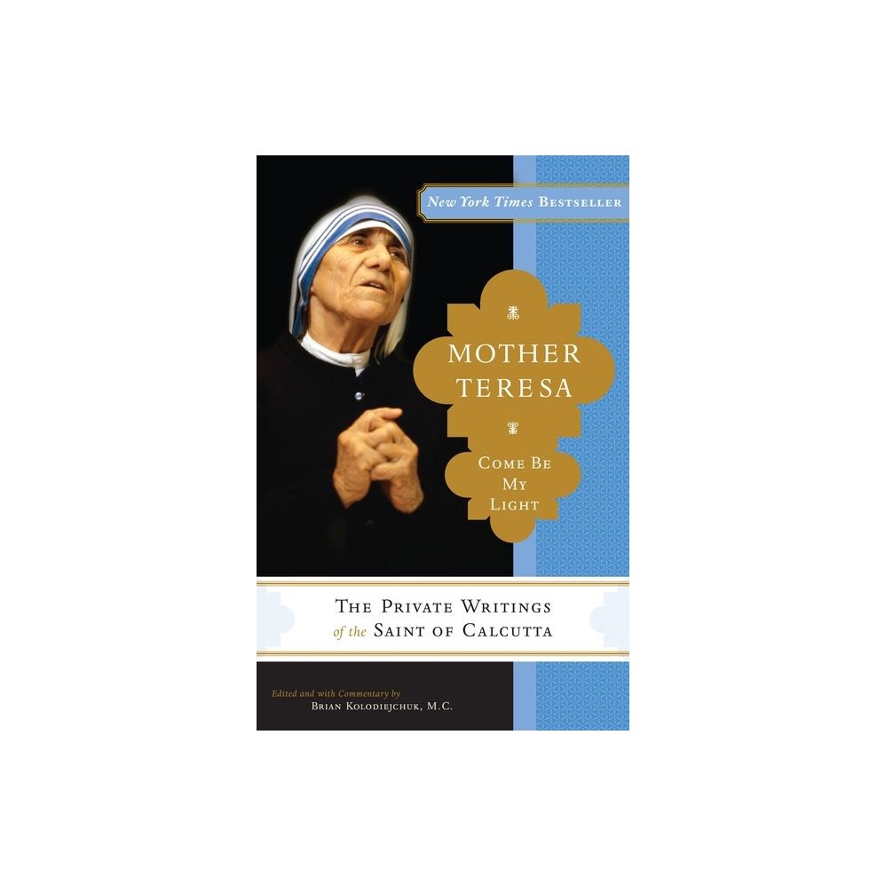 Mother Teresa: Come Be My Light: The Private Writings of the Saint of Calcutta