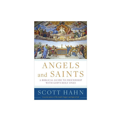 Angels and Saints: A Biblical Guide to Friendship with God's Holy Ones