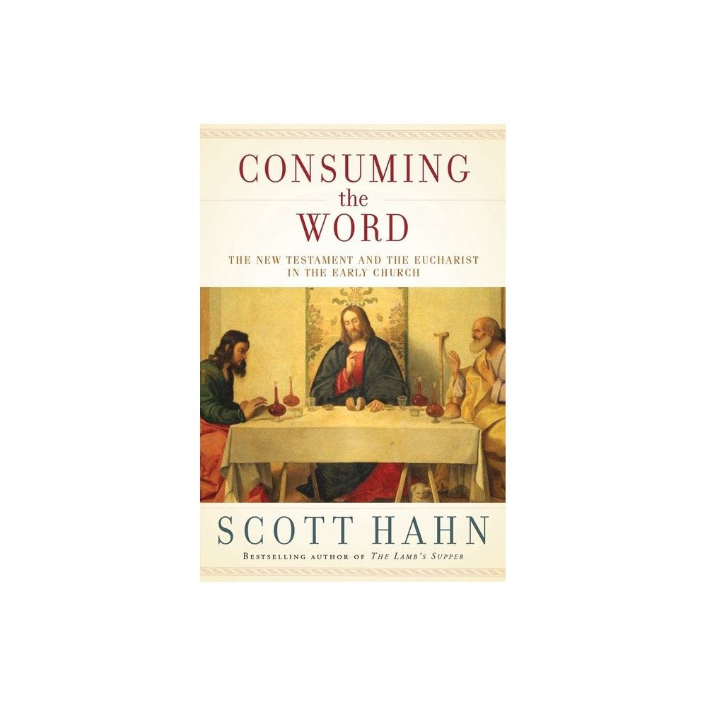 Consuming the Word: The New Testament and the Eucharist in the Early Church