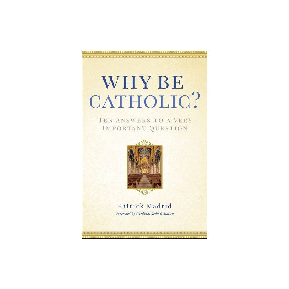 Why Be Catholic?: Ten Answers to a Very Important Question