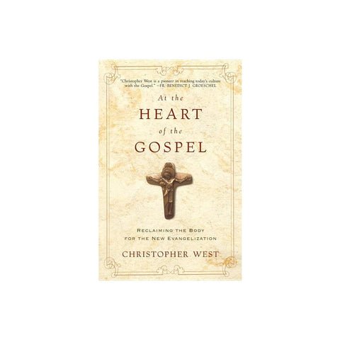 At the Heart of the Gospel: Reclaiming the Body for the New Evangelization