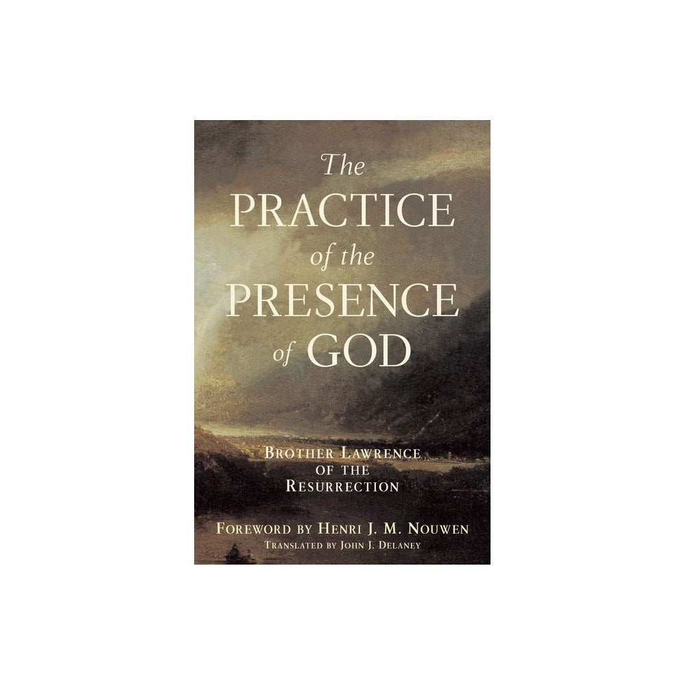 Practice of the Presence of God: Brother Lawrence of the Resurrection
