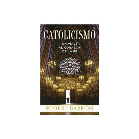 Catolicismo: Un Viaje Al Corazon de la Fe