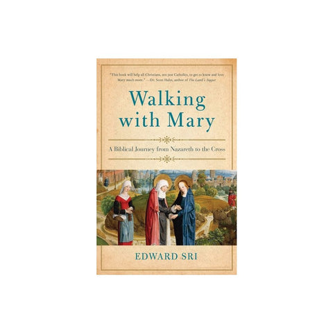 Walking with Mary: A Biblical Journey from Nazareth to the Cross