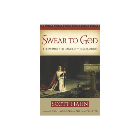 Swear to God: The Promise and Power of the Sacraments