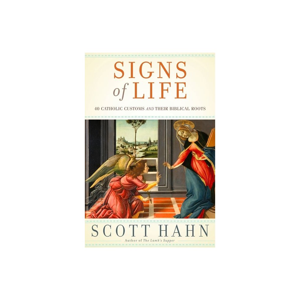 Signs of Life: 40 Catholic Customs and Their Biblical Roots