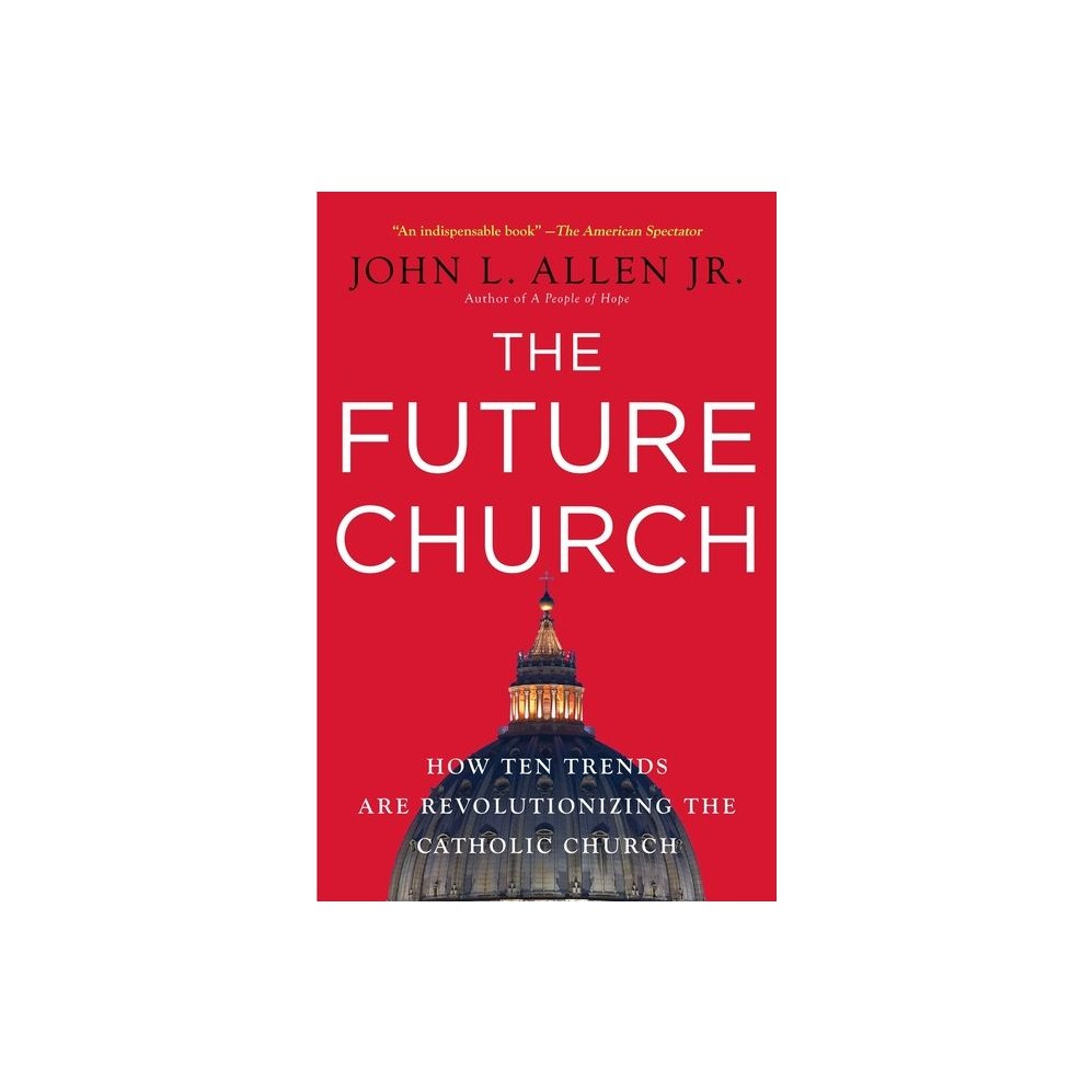 The Future Church: How Ten Trends Are Revolutionizing the Catholic Church