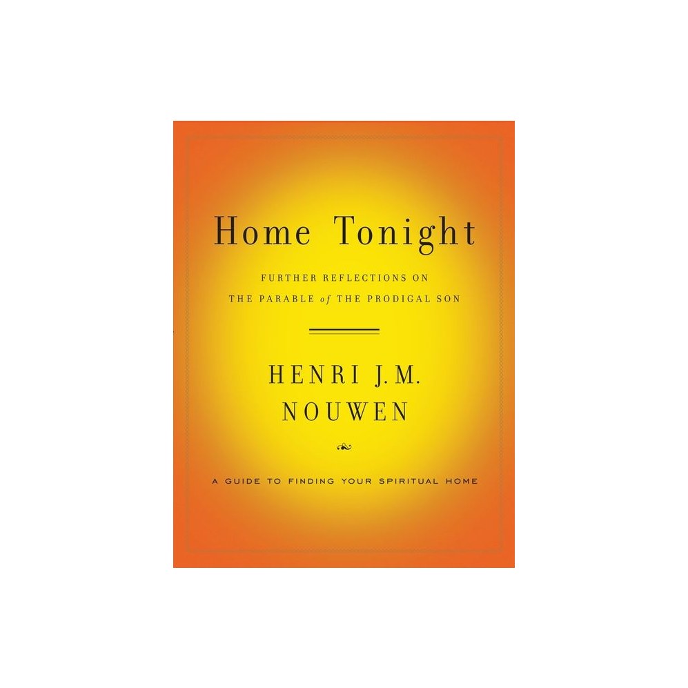 Home Tonight: Further Reflections on the Parable of the Prodigal Son