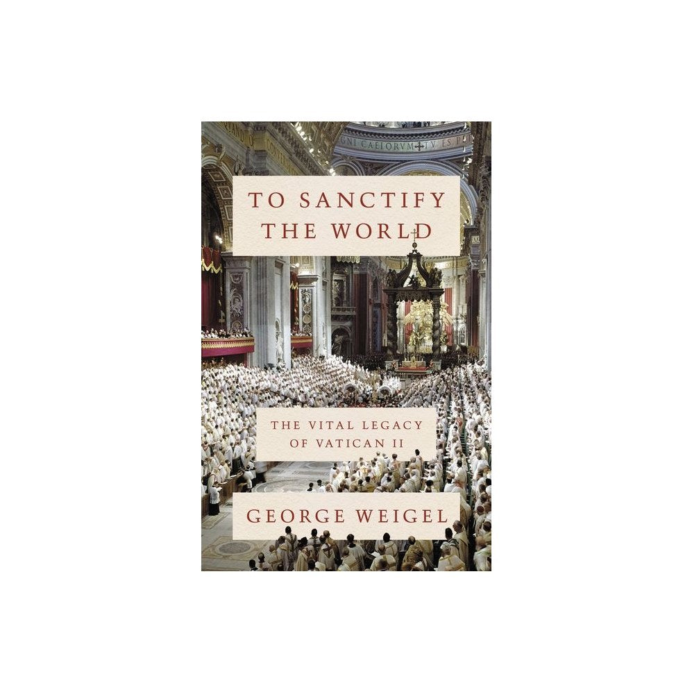 To Sanctify the World: The Vital Legacy of Vatican II