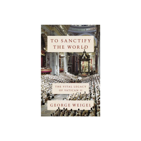 To Sanctify the World: The Vital Legacy of Vatican II