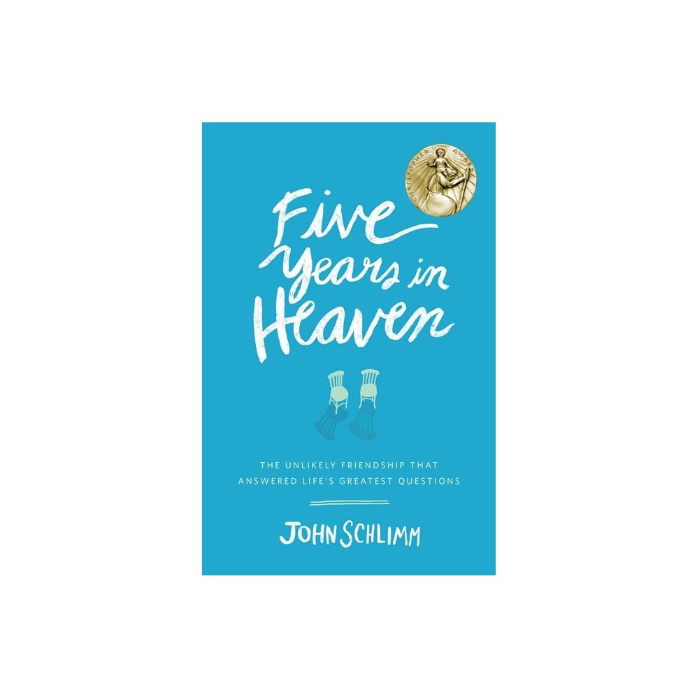 Five Years in Heaven: The Unlikely Friendship That Answered Life's Greatest Questions