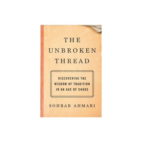 The Unbroken Thread: Discovering the Wisdom of Tradition in an Age of Chaos