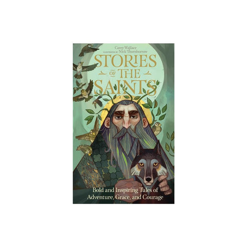Stories of the Saints: Bold and Inspiring Tales of Adventure, Grace, and Courage