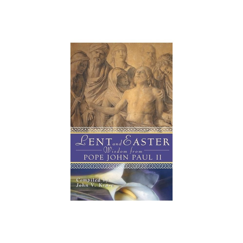 Lent and Easter Wisdom from Pope John Paul II: Daily Scripture and Prayers Together with John Paul II's Own Words