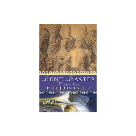 Lent and Easter Wisdom from Pope John Paul II: Daily Scripture and Prayers Together with John Paul II's Own Words