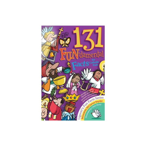 131 Fun-Damental Facts for Catholic Kids: Liturgy, Litanies, Rituals, Rosaries, Symbols, Sacraments and Sacred Scripture