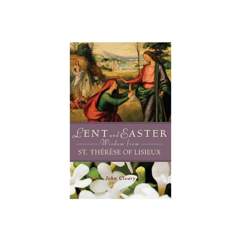 Lent and Easter Wisdom from St. Thérèse of Lisieux
