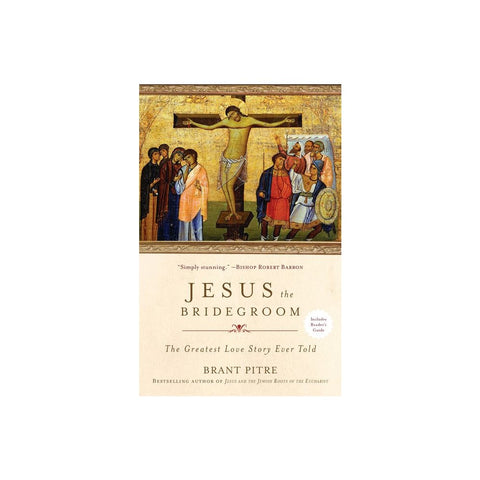 Jesus the Bridegroom: The Greatest Love Story Ever Told