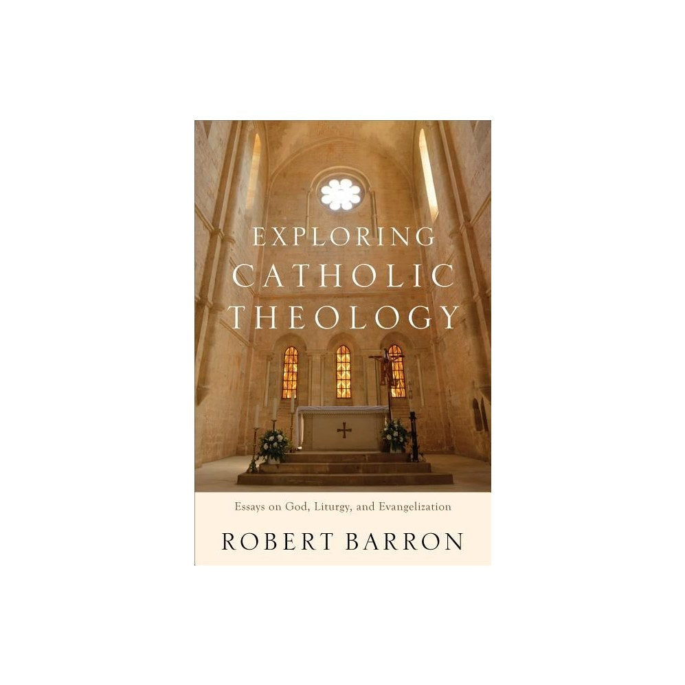 Exploring Catholic Theology: Essays on God, Liturgy, and Evangelization