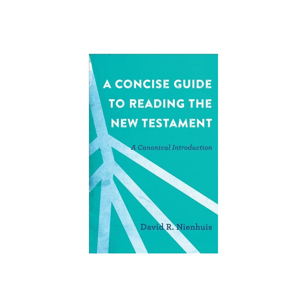 A Concise Guide to Reading the New Testament: A Canonical Introduction