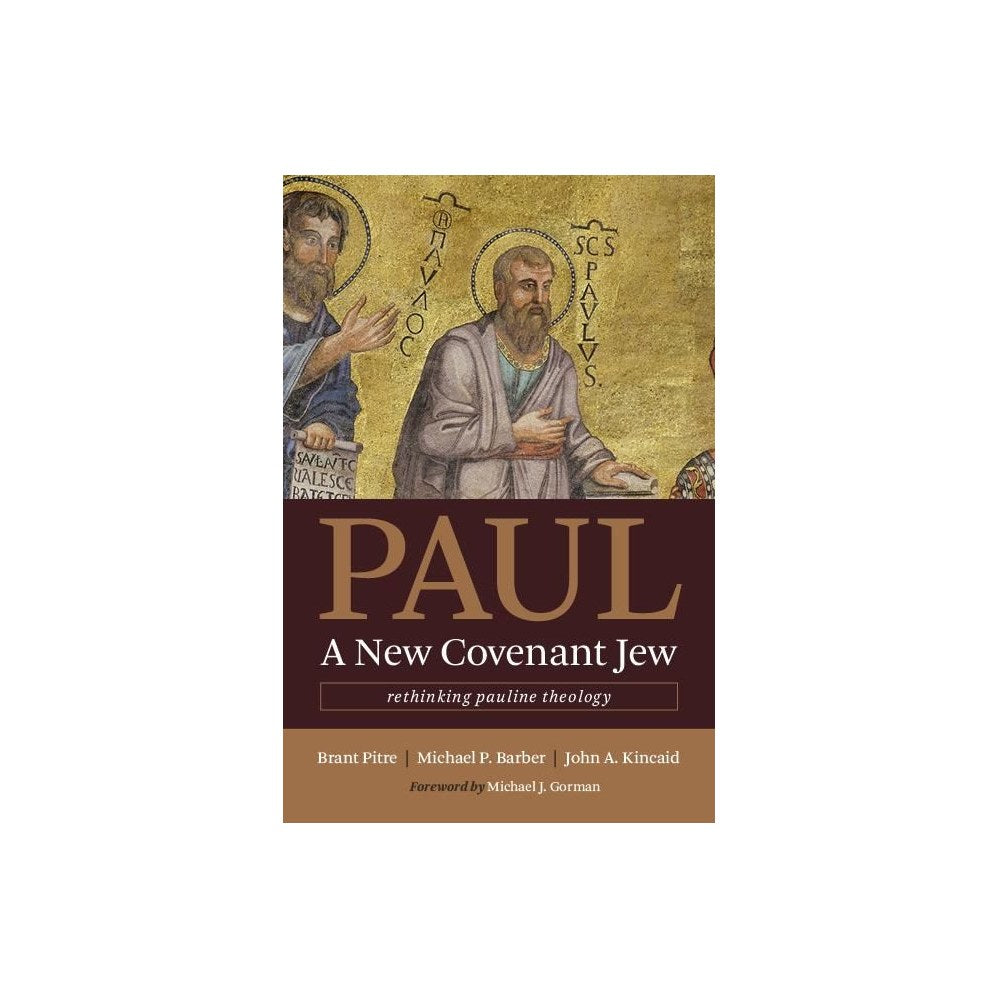 Paul, a New Covenant Jew: Rethinking Pauline Theology