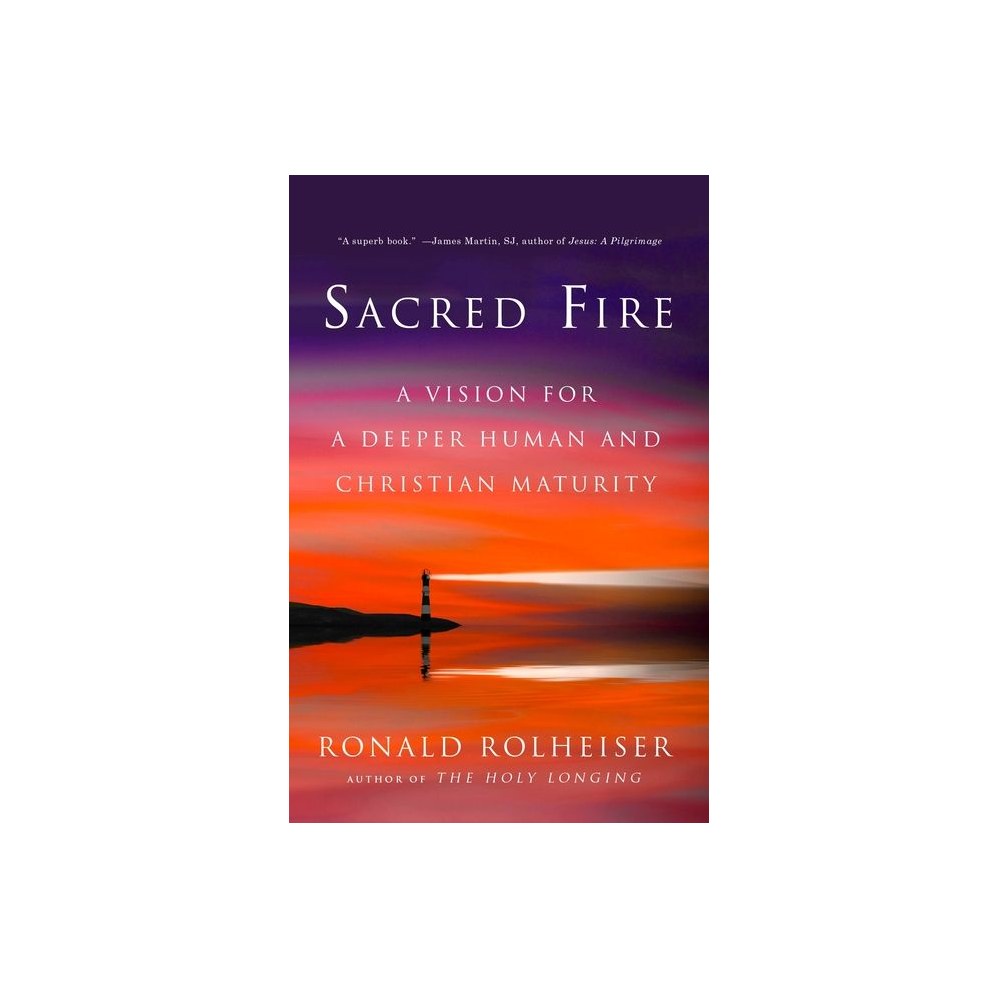 Sacred Fire: A Vision for a Deeper Human and Christian Maturity