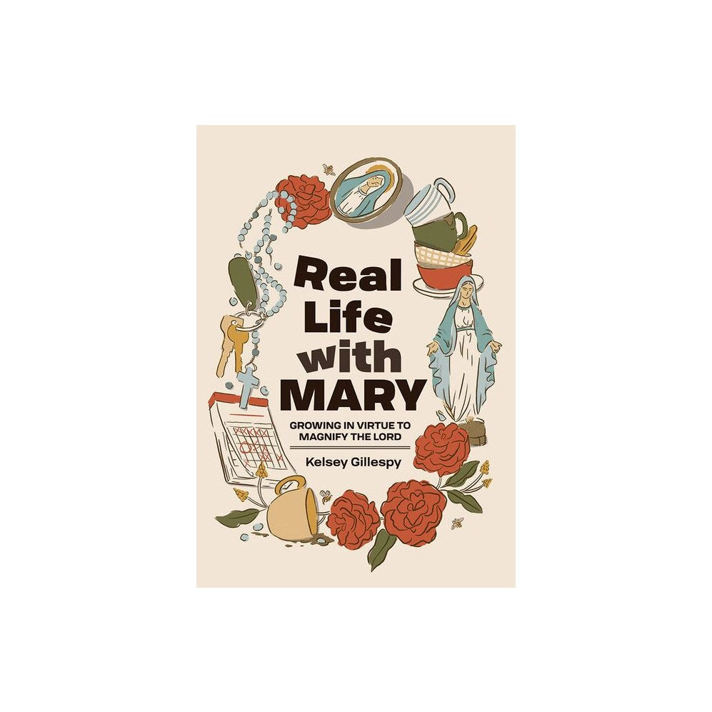 Real Life with Mary: Growing in Virtue to Magnify the Lord