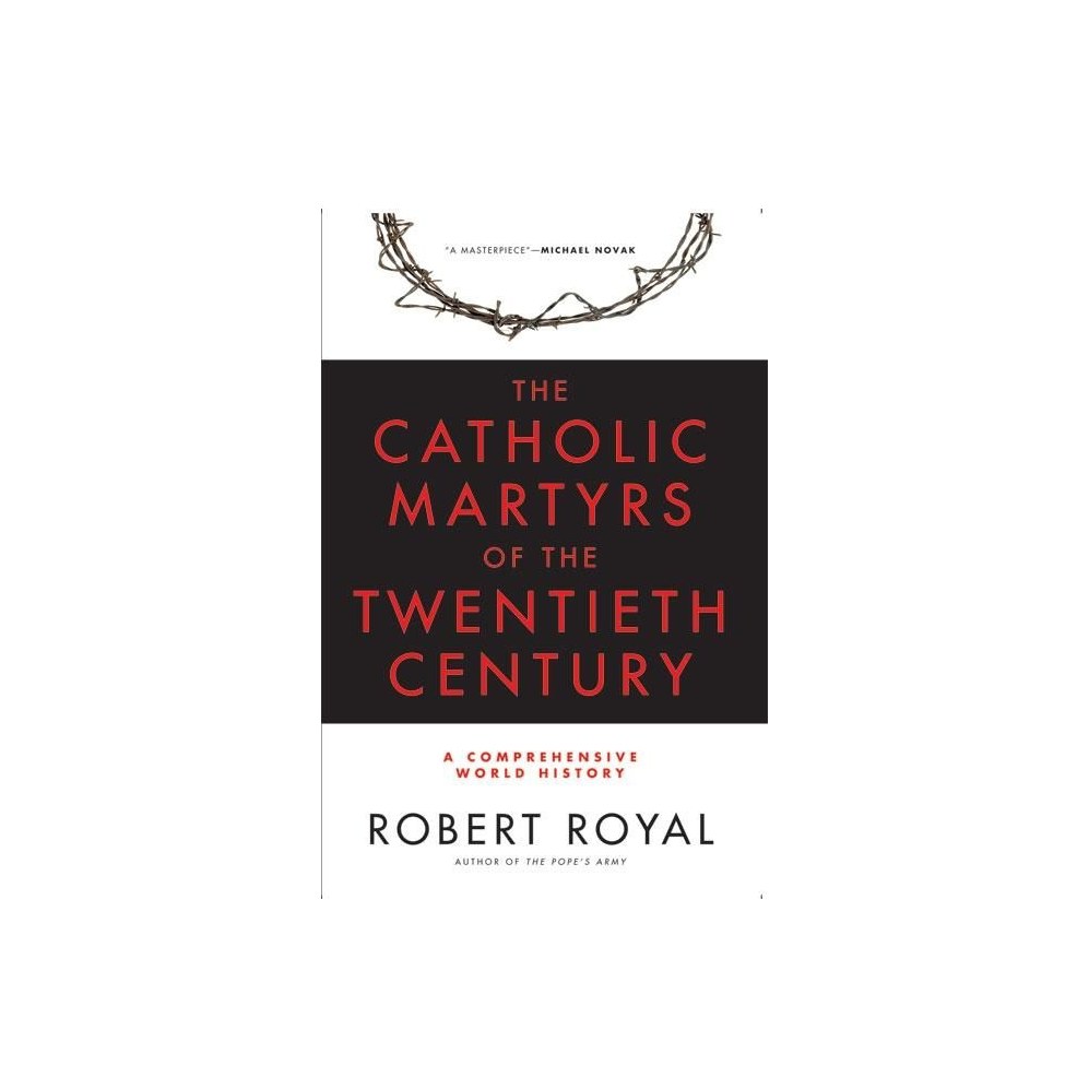 The Catholic Martyrs of the Twentieth Century A Comprehensive World History