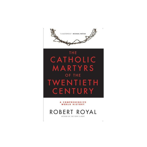 The Catholic Martyrs of the Twentieth Century A Comprehensive World History