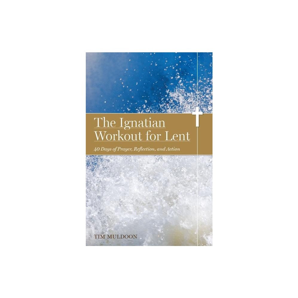 The Ignatian Workout for Lent: 40 Days of Prayer, Reflection, and Action