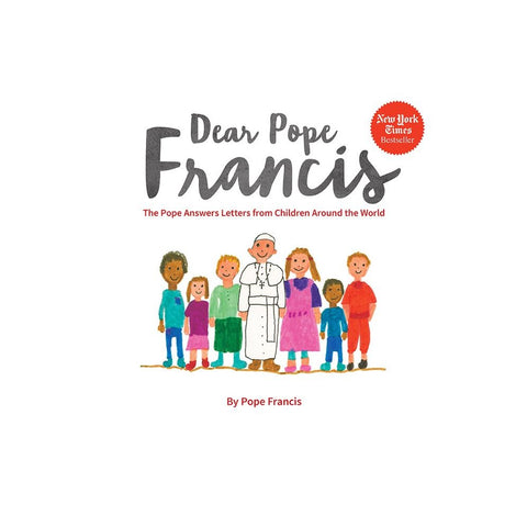 Dear Pope Francis: The Pope Answers Letters from Children Around the World