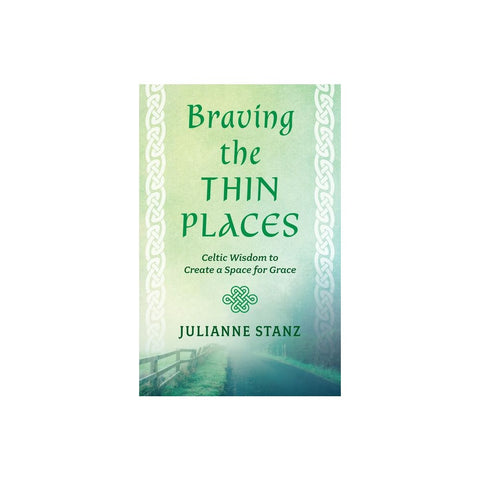 Braving the Thin Places: Celtic Wisdom to Create a Space for Grace