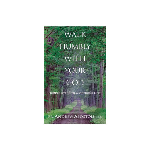 Walk Humbly with Your God: Simple Steps to a Virtuous Life